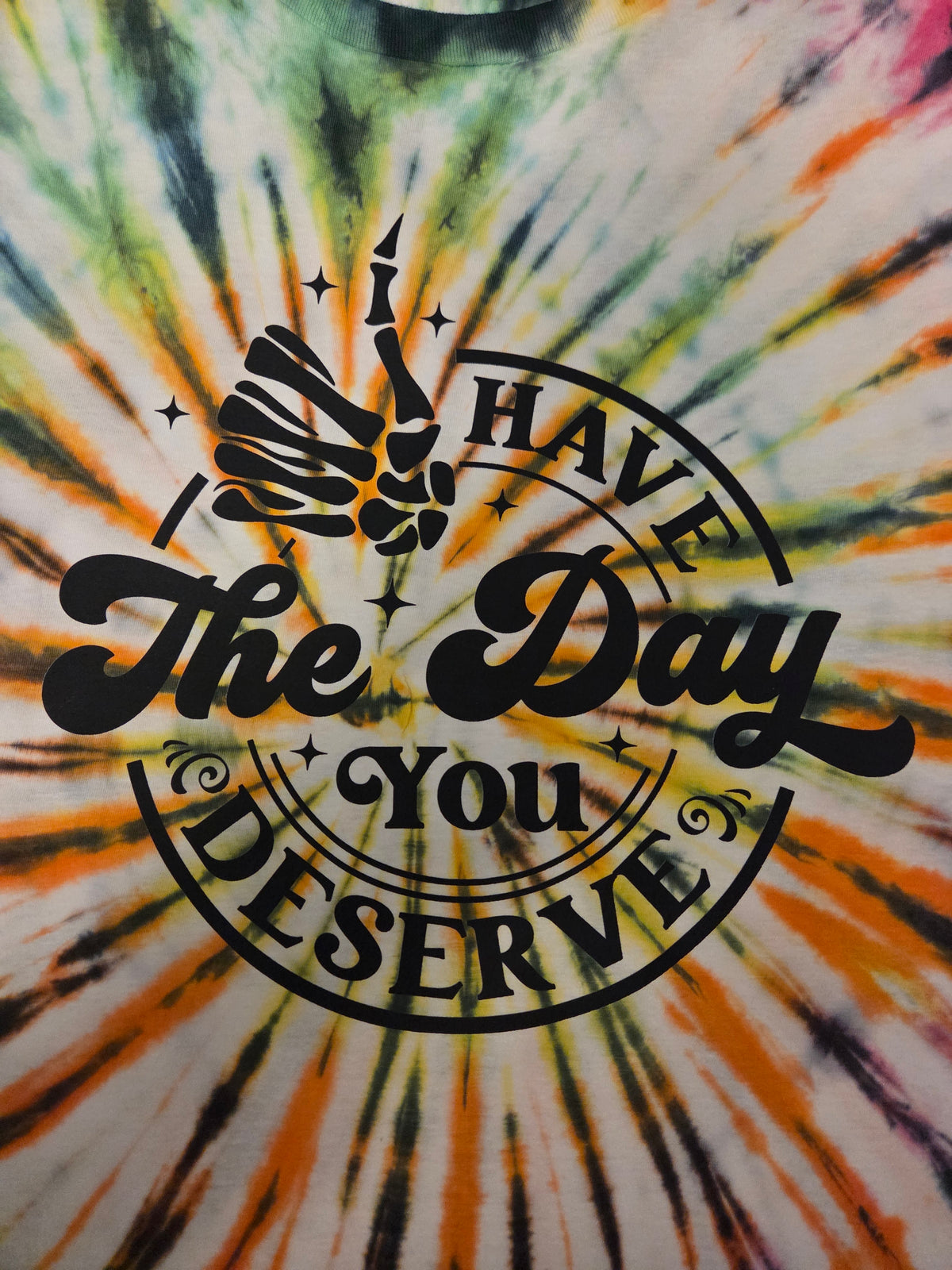 Have the Day You Deserve Tie-Dye T-Shirt